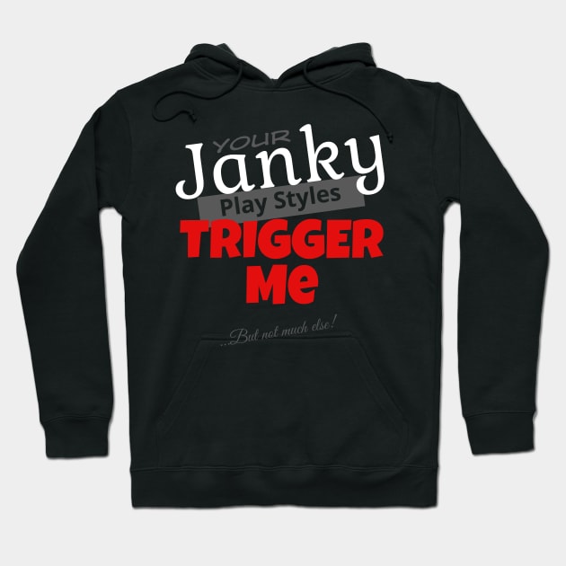 Your Janky Play Styles Trigger Me... But Not Much Else! | MTG Black T Shirt Design Hoodie by ChristophZombie